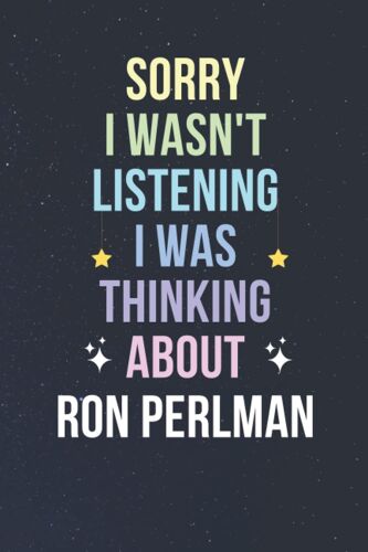 Sorry I Wasn't Listening I Was Thinking About Ron Perlman: Blank Lined Notebook/ Journal/ Diary/ Notepad/ Composition Book Gift For Ron Perlman Fans - 6x9 Inches - 110pages