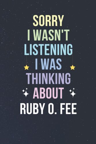 Sorry I Wasn't Listening I Was Thinking About Ruby O. Fee: Blank Lined Notebook/ Journal/ Diary/ Notepad/ Composition Book Gift For Ruby O. Fee Fans - 6x9 Inches - 110pages