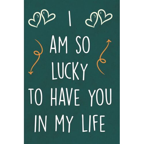 I'm So Lucky To Have You In My Life: Personalized Father's Day, Happy Fathers Day Notebook For Husband, Funny & Lovely Fathers Day Gifts From