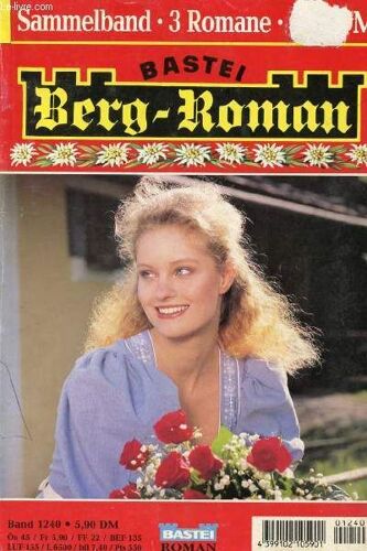 Berg-Roman, Band 1240 (Die Schöne Schwester Des Wilderers, Christian Seiler. Dort, Wo Ich Geboren Bin, Reni Laurenz. Weil Sie Ihn Nicht Lieben Konnte, Kathi Schwanstein.)