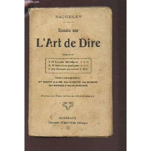 Esais Sur L'art De Dire - Compose De : 13 Lecons Theoriques / 12 Exercices Pratiques / 100 Poemes Nouveaux A Dire - Precedes De Lettres Approbatives De : Mme Bartet, Claretie Jules, Jean ...