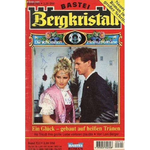 Bergkristall, Band 722 (Ein Glück - Gebaut Auf Heißen Tränen, Als Traudl Ihre Große Liebe Verloren Glaubte, Loni Berger)