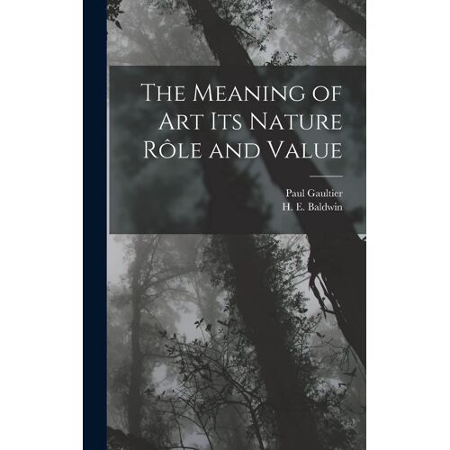 The Meaning Of Art Its Nature Rôle And Value