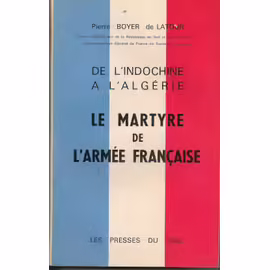 De L'indochine A L'algerie - Le Martyre De L'armee Francaise - Pierre Boyer De Latour Dédicacé