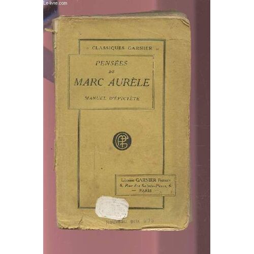 Pensees De Marc Aurele Antonin - Precedees De La Vie De Cet Empereur - Suivi Du Manuel D'epictete Et Du Tableau De Cebes.
