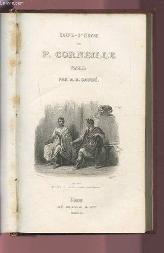 Chefs-D'oeuvre De P. Corneille - Avec Une Histoire Abregee Du Theatre Francais / Une Biographie De L'auteur Et Un Choix De Notes De Divers Commentateurs.