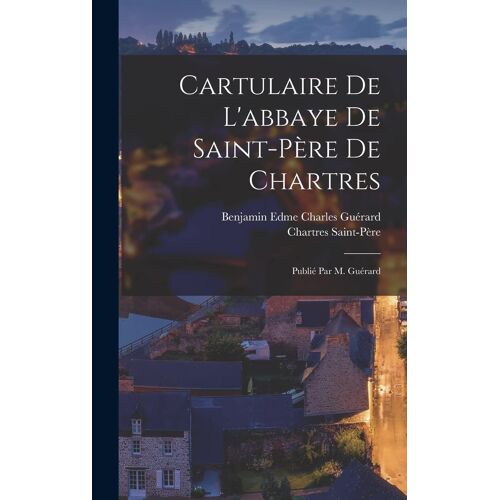 Cartulaire De L'abbaye De Saint-Père De Chartres