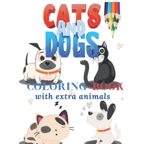 Lovable Cats & Dogs Coloring Book With Extra Animals For All Creative Kids: Creative Haven (52 Pages Size 8.5 X11 Inches) For Pastime Activities For Kids