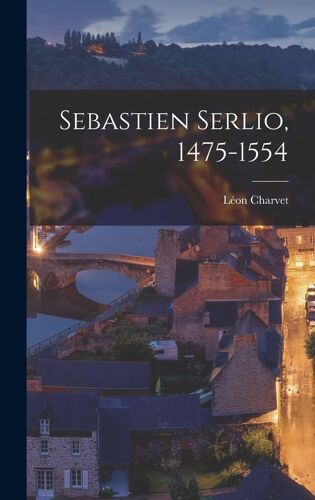 Sebastien Serlio, 1475-1554