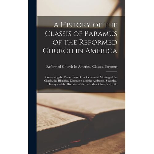 A History Of The Classis Of Paramus Of The Reformed Church In America