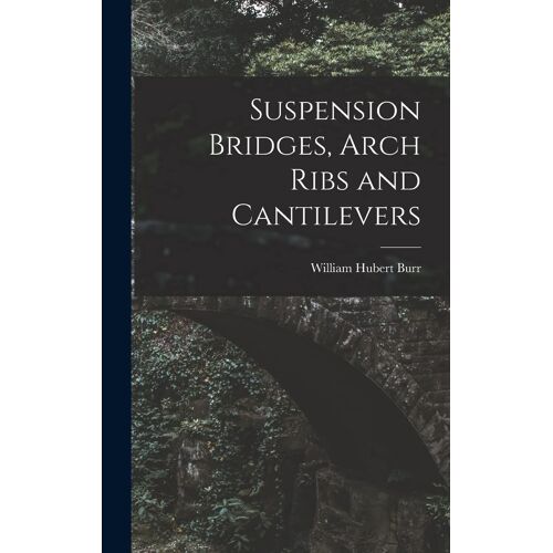 Suspension Bridges, Arch Ribs And Cantilevers
