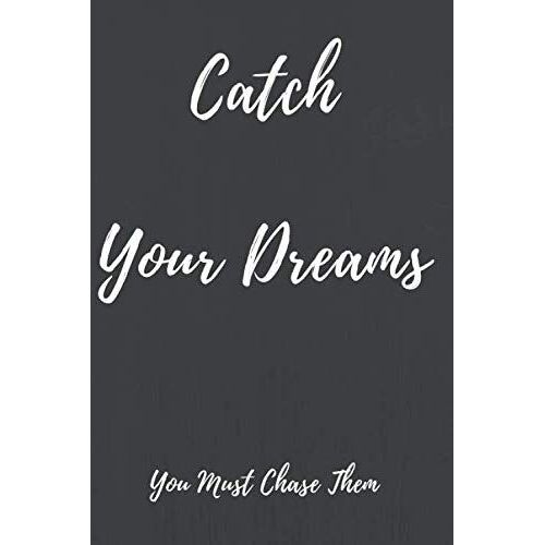 Catch Your Dreams, You Must Chase Them: Lined Notebook Journal, Journal, Notebook, Lined Paper, Christmas, Birthday...Gift For Adults And Kids For Any Gift Giving Occasion , 120 Pages, 6" X "9 Inches