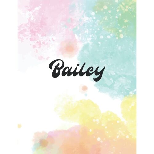 Bailey: Personal Name Dot Gird Notebook For Graphing Pad, Design Book, Work Book, Planner, Dotted Notebook, Bullet Journal, Sketch Book, Math Book - V.158