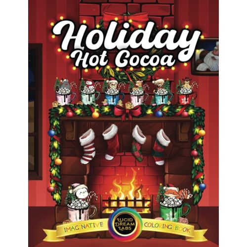 Holiday Hot Cocoa Imaginative Coloring Book: Jumbo Christmas Coloring Book Featuring Everyones Favorite Holiday Drinks And Hot Cocoa Winter Book Gift Idea For Kids Best Book Gift Idea For Kids Answeri
