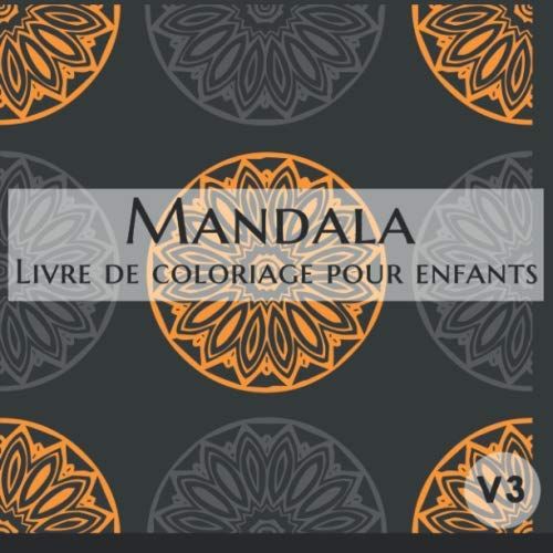 Mandala : Livre De Coloriage Pour Enfants: 60 Mandalas Pour Les Enfants (Volume 3) : Coloriage Enfant: Livre De Coloriage Mandala | Mandala Facile | Mandala Débutant | Livre De Coloriage | Cahier De C