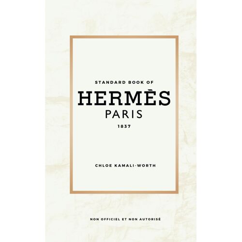 Standard Book Of Hermès (Version Française): Plongée Dans L'univers Emblématique D'une Maison De Mode