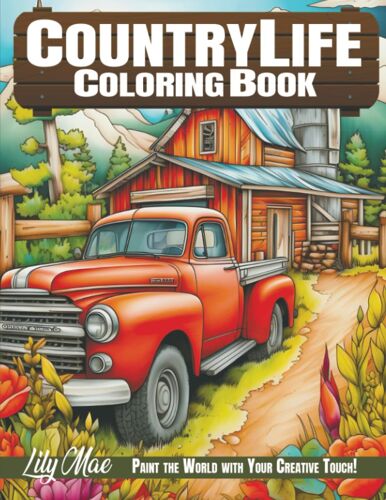 Country Life Coloring Book: 50 Beautiful Scenes Of Serene Farm Life, Enchanting Charm Homes, Picturesque Markets, And Lovely Animals. Paint The World With Your Creative Touch!