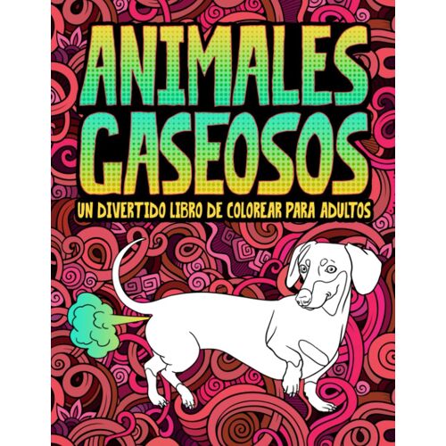 Animales Gaseosos: Un Divertido Libro De Colorear Para Adultos