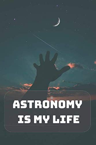 Astronomy Is My Life: Composition Notebook | Astronomy | Observations | Cosmos | Sky | Space | 100 Wide Ruled Pages | Journal | Diary | Note