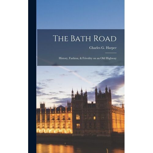 The Bath Road; History, Fashion, & Frivolity On An Old Highway