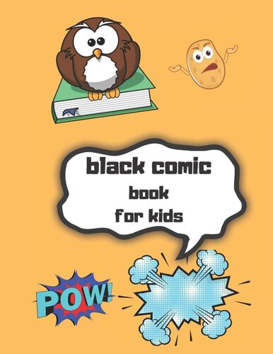 Black Comic Book For Kids: Comic Book Creation Kit Draw Your Own Comics - 120 Pages Of Fun And Unique Templates - A Large 8.5" X 11" Notebook And Sketchbook For Kids And Adults To Unleash Creativity