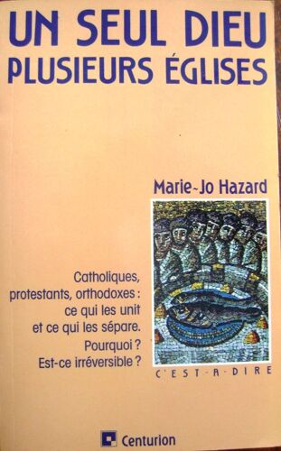 Un Seul Dieu Plusieurs Églises - Catholiques, Protestants, Orthodoxes : Ce Qui Les Unit Et Ce Qui Les Sépare. Pourquoi ? Est-Ce Irréversible ?   de Marie-Jo Hazard  Format  (Livre)