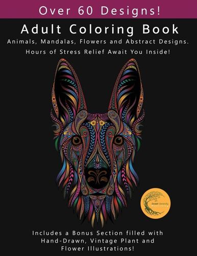 Adult Coloring Book: Animals, Flowers, Mandalas And Abstract Designs. Includes A Bonus Section Filled With Hand-Drawn, Vintage Plant And Flower Illustrations! (Sweet Serenity Adult Coloring Books)