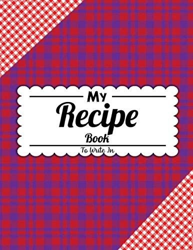 My Recipe Book To Write In: Blank Recipe And Shit Jorunal Or Notbook To Write In Favorite Recipes And Notes