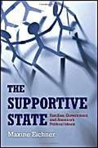 The Supportive State: Families, Government, And America's Political Ideals