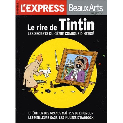 L'express/Beaux Arts Magazine Hors-Série - Le Rire De Tintin - Les Secrets Du Génie Comique D'hergé