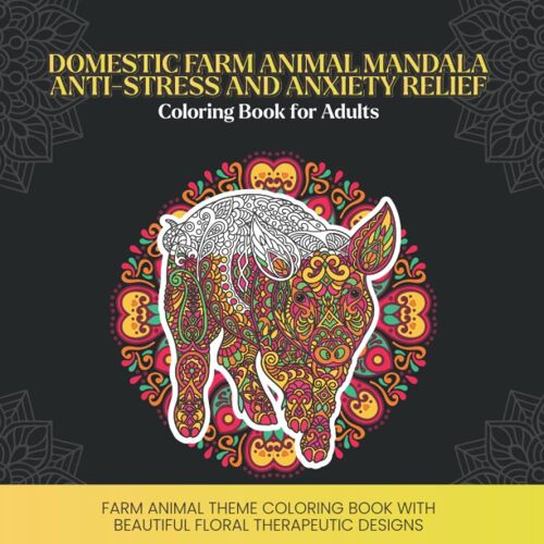Domestic Farm Animal Mandala Anti-Stress And Anxiety Relief Coloring Book For Adults: Farm Animal Theme Coloring Book With Beautiful Floral Therapeutic Designs