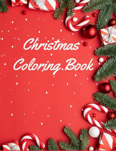 Christmas Coloring Book: Has Beautiful Christmas Scenes, Decorations And Festivity; Suitable For Children Below 12; Relaxing, Stress Free And Brings Out Creativity