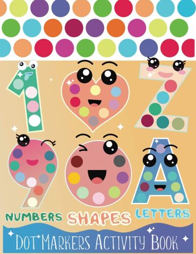 Dot Markers Activity Book: Shapes,Numbers And Letters | Dot Markers Activities Art Paint Daubers For Kids ,Toddler, Preschool, Kindergarten, Girls, Boys Ages 3-5,2-4| Preschool Kindergarten Teacher Ac