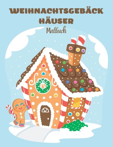 Weihnachtsgebäck Häuser Malbuch: Weihnachts-Malbuch, Lebkuchengebäck