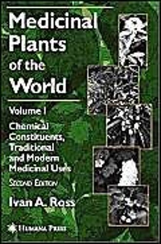 Medicinal Plants Of The World - Volume 1, Chemical Constituents, Traditional And Modern Medicinal Uses