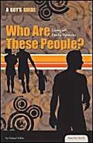 Who Are These People?: Coping With Family Dynamics: Coping With Family Dynamics