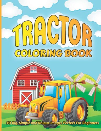 Tractor Coloring Book: Farm Tractor Coloring Book For Children, Simple And Unique Images Perfect For Beginners Learning How To Color, 8,5 X 11 Inches.
