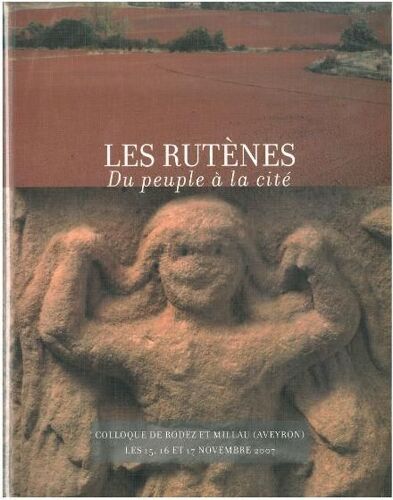 Aquitania Supplément 25 - Les Rutènes - Du Peuple À La Cité, De L'indépendance À L'installation Dans Le Cadre Romain (150 Ac - 100 Pc)