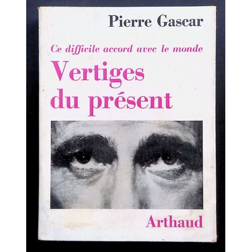Vertiges Du Présent, Ce Difficile Accord Avec Le Monde