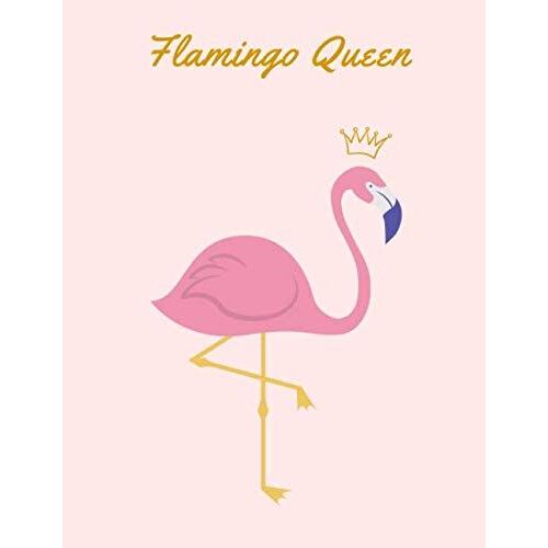 Flamingo Queen: A Perfect Flamingo Notebook 120 Blank Lined Journal Pages For Women Large Size ( 8,5 X 11 Inch) For Creative Lettering Or Note Taking Diaries Encouragment Quotes Ideal Gag Gift For Kid