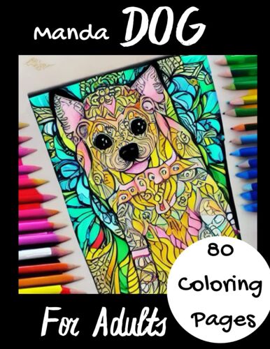 Mandadog - 80 Coloring Pages - For Adults - Different Dog Drawing Mandala - Adult Activity Book: Relax With 80 Mandala Dog Coloring Pages - Cut And Frame Your Masterpiece