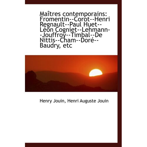 Maîtres Contemporains: Fromentin--Corot--Henri Regnault--Paul Huet--Léon Cogniet--Lehmann--Jouffroy-