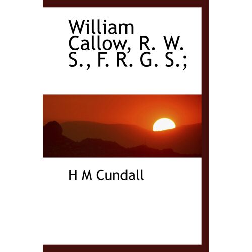 William Callow, R. W. S., F. R. G. S.;