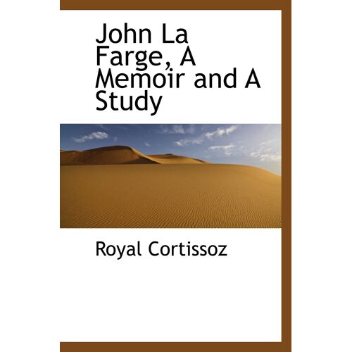 John La Farge, A Memoir And A Study