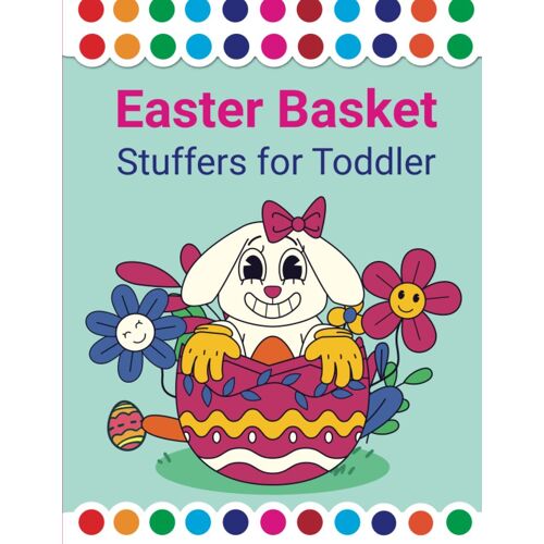 Easter Basket Stuffers For Toddler: The Easter Dot Markers Coloring Page Is Suitable For Toddlers And Preschoolers (Easter Dot Marker Book)
