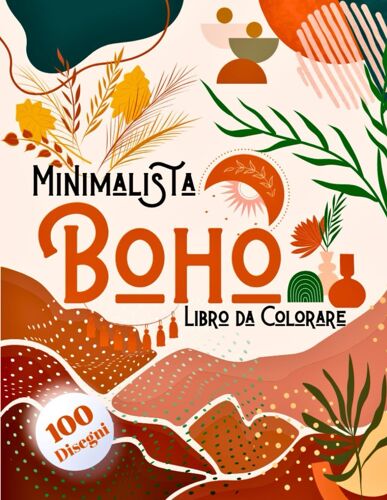 Minimalista Boho Libro Da Colorare: 100 Disegni D'arte Astratta In Stile Bohémien E Minimalista, Libro Da Colorare Per Adulti E Ragazze Per Alleviare Lo Stress E Rilassarsi.