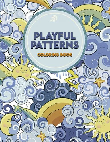 Paint Me! Playful Patterns Coloring Book: A Perfect Book With Lovely Illustrations Of Fantastic Patterns To Boost Creativity And Mindfulness