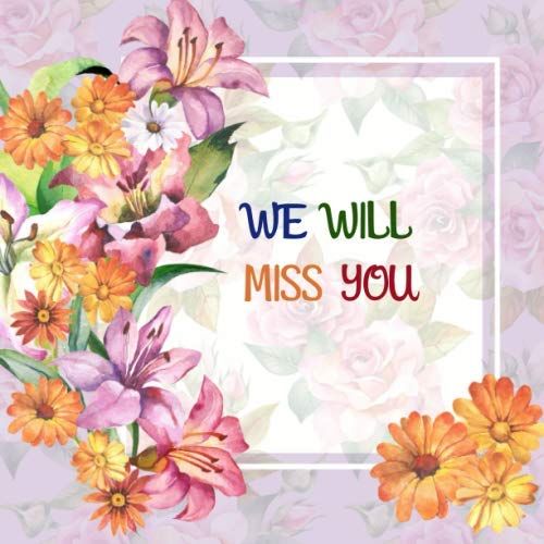 We Will Miss You: Message Book, Keepsake Memory Book For Family And Friends Guestbook Register To Write Sign In, With Gift Log & Photo Pages For Retirement, Leaving Farewell, Message For Graduate, Off