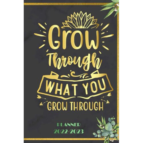 Grow Through What You Go Through: 2022 Planner Monthly Weekly 2 Years Calendar With Vision Boards, To Do Lists, Notes