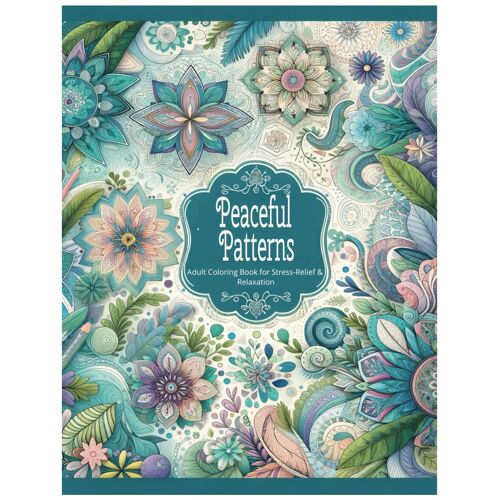 Peaceful Patterns: Adult Coloring Book For Stress Relief & Relaxation